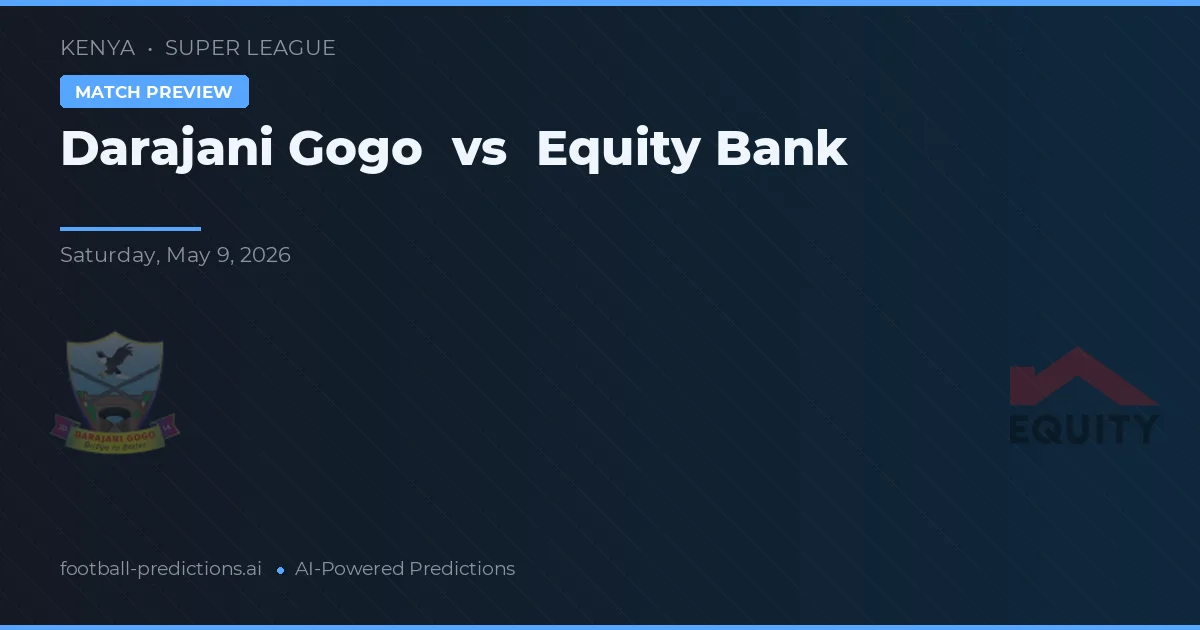 Darajani Gogo vs Equity Bank — voorspelling en vooruitblik wedstrijd