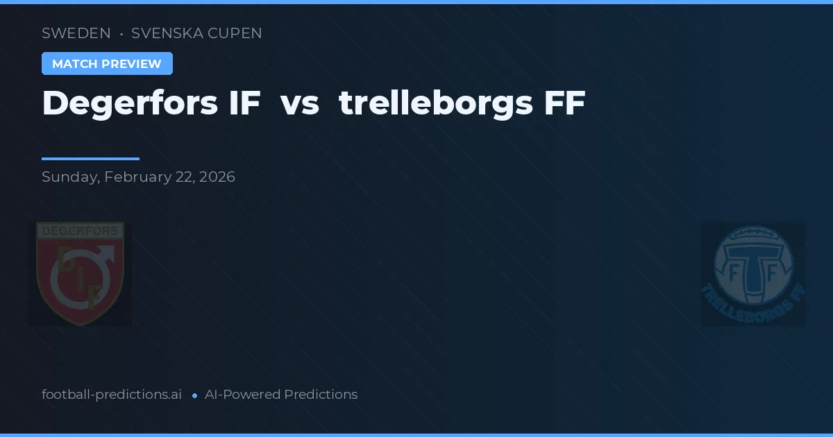 Degerfors IF vs Trelleborgs FF — voorspelling en vooruitblik wedstrijd