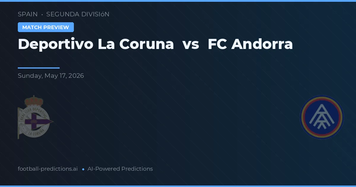 Deportivo La Coruña vs FC Andorra — voorspelling en vooruitblik wedstrijd