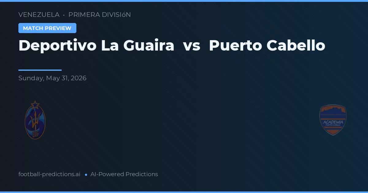Deportivo La Guaira vs Puerto Cabello — voorspelling en vooruitblik wedstrijd