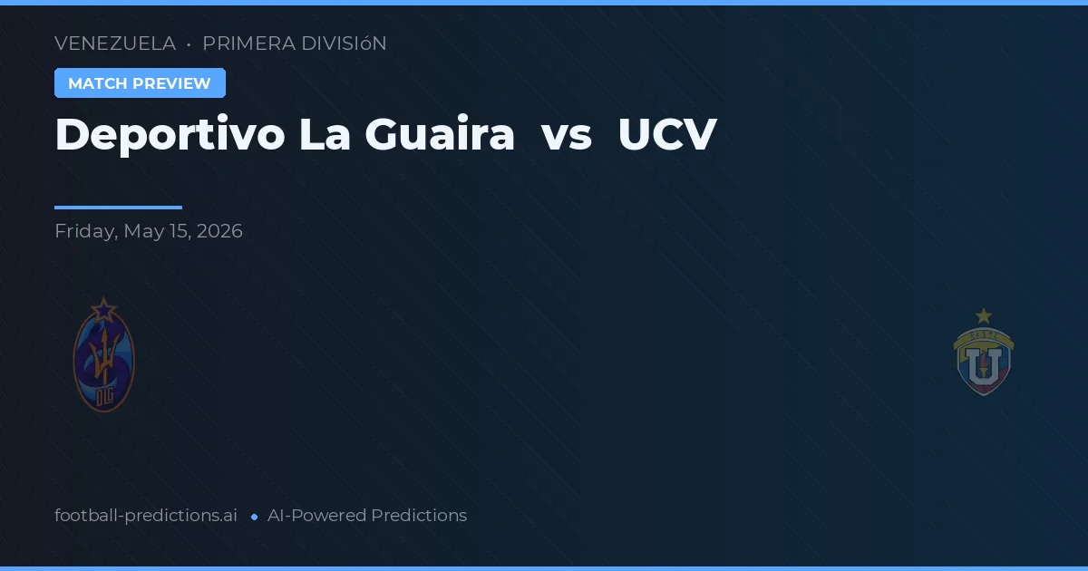 Deportivo La Guaira vs UCV — voorspelling en vooruitblik wedstrijd