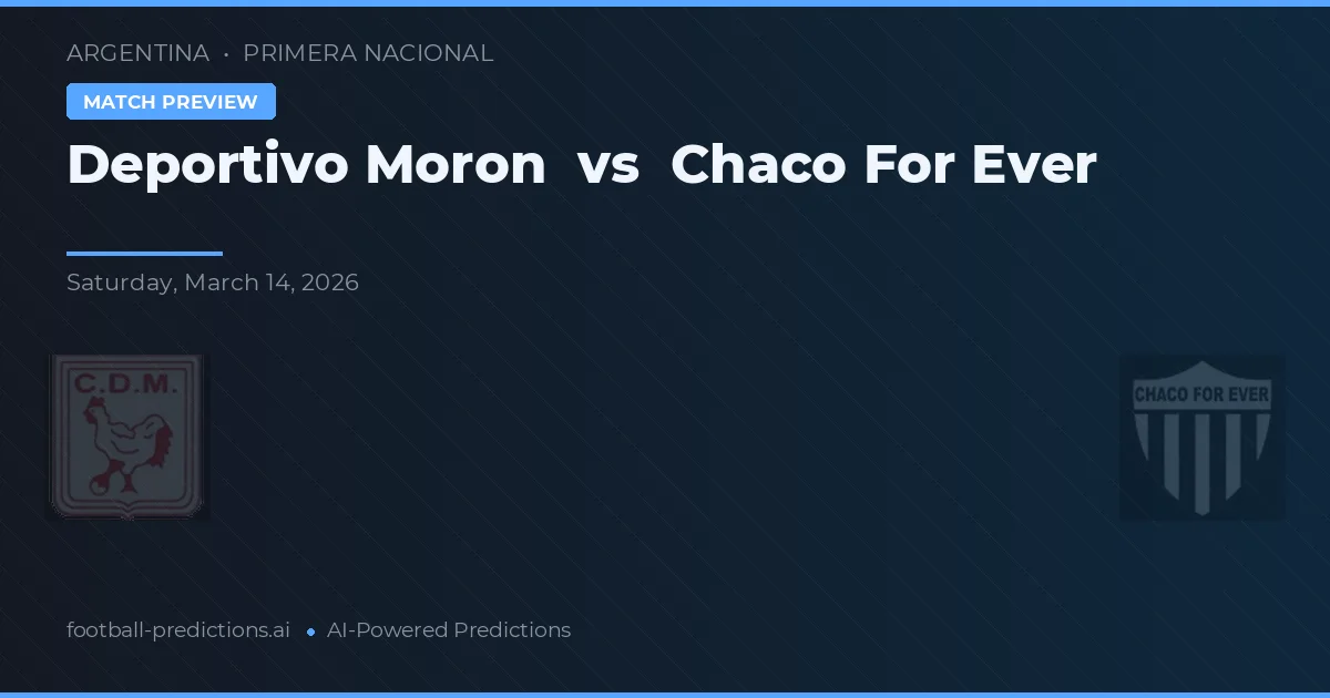 Deportivo Morón vs Chaco For Ever — voorspelling en vooruitblik wedstrijd