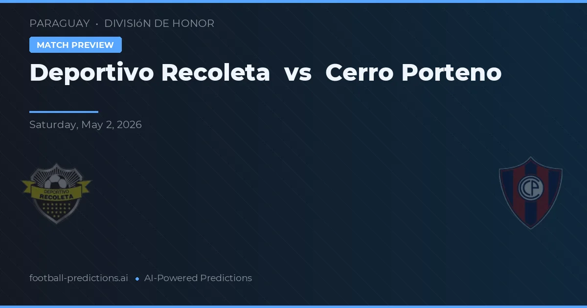 Deportivo Recoleta vs Cerro Porteño — voorspelling en vooruitblik wedstrijd