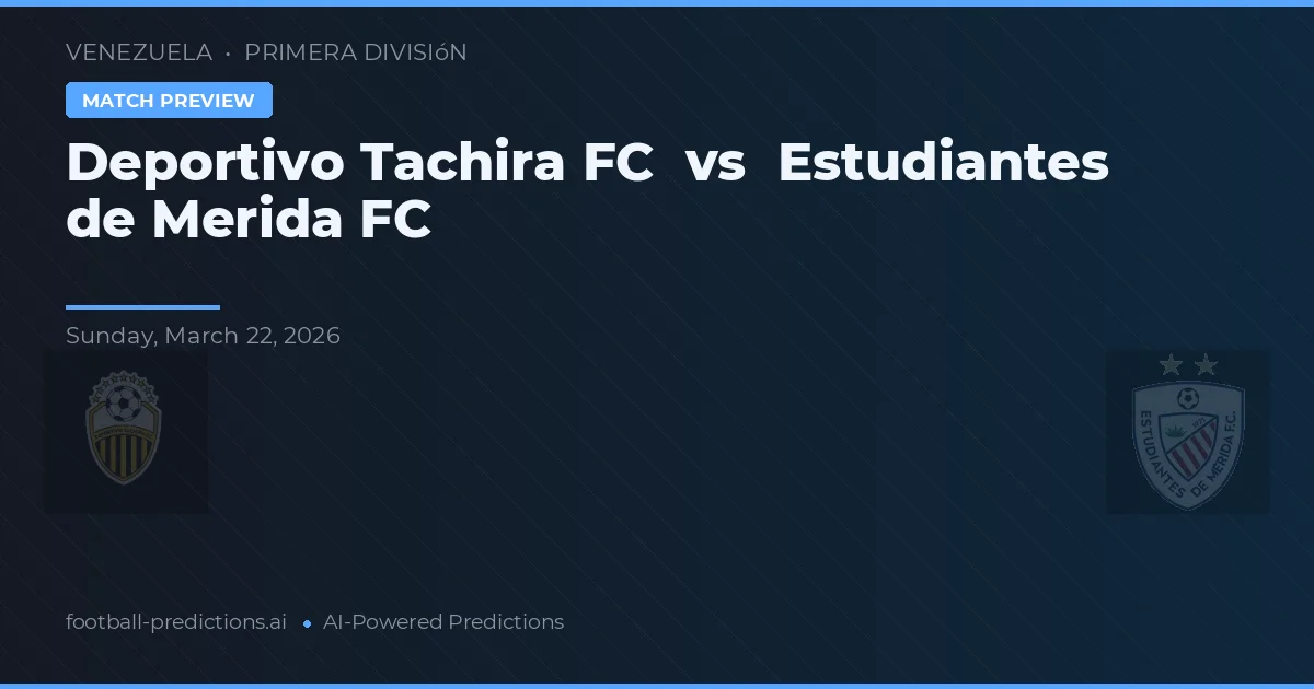 Deportivo Táchira vs Estudiantes de Mérida FC — voorspelling en vooruitblik wedstrijd