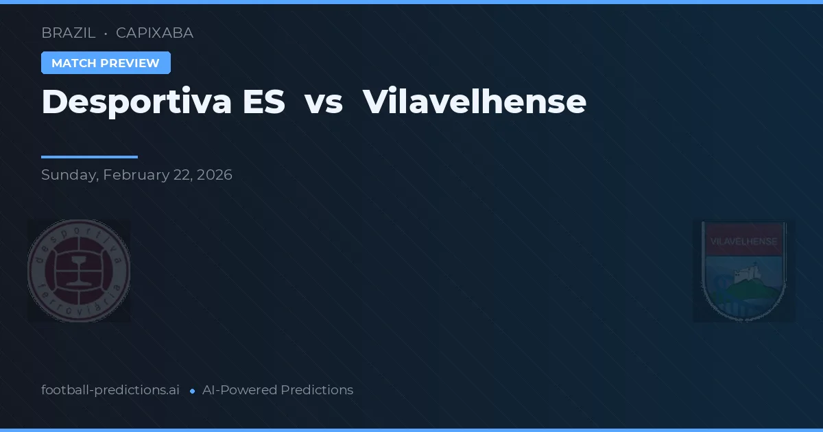 Desportiva ES vs Vilavelhense — voorspelling en vooruitblik wedstrijd