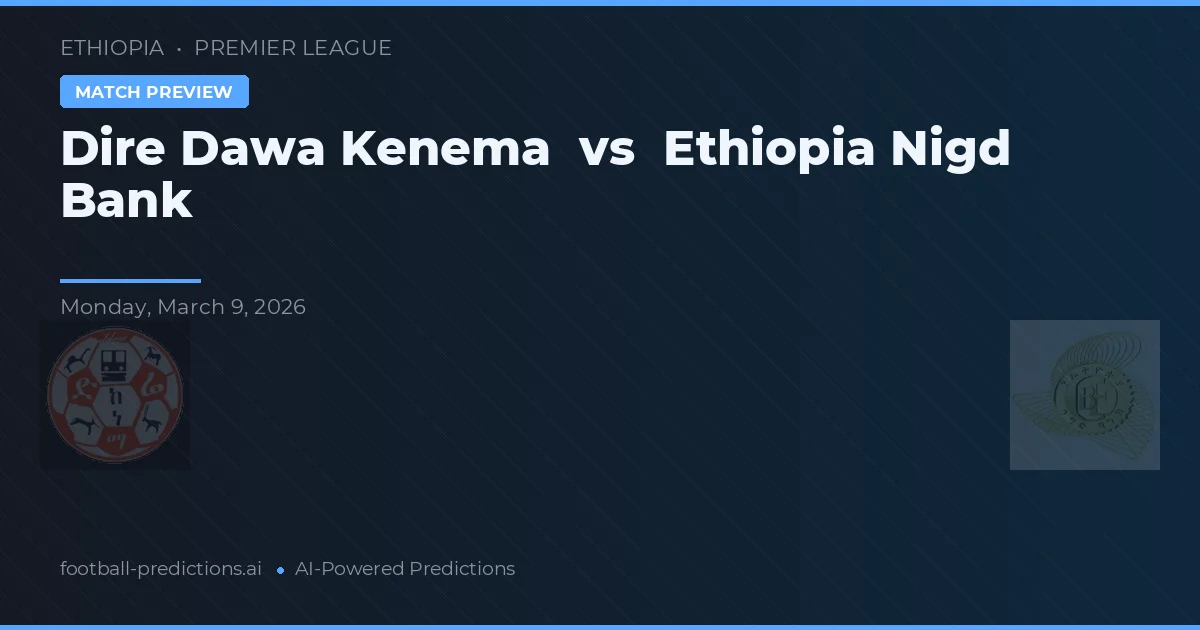 Dire Dawa Kenema vs Ethiopia Nigd Bank — voorspelling en vooruitblik wedstrijd