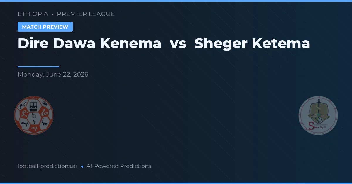 Dire Dawa Kenema vs Sheger Ketema — voorspelling en vooruitblik wedstrijd