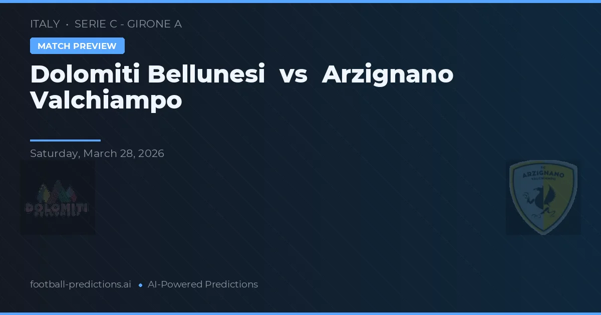 Dolomiti Bellunesi vs Arzignano Valchiampo — voorspelling en vooruitblik wedstrijd