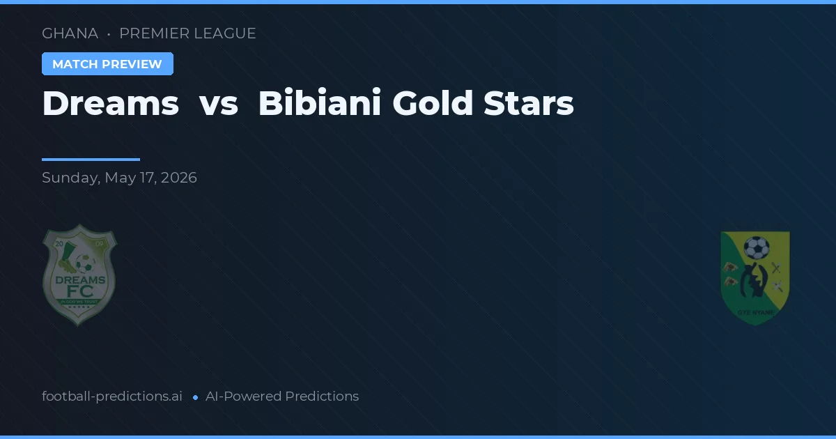Dreams vs Bibiani Gold Stars — voorspelling en vooruitblik wedstrijd