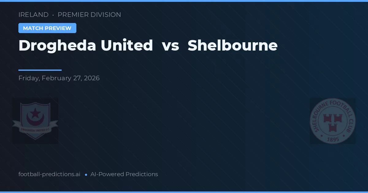 Drogheda United vs Shelbourne — voorspelling en vooruitblik wedstrijd