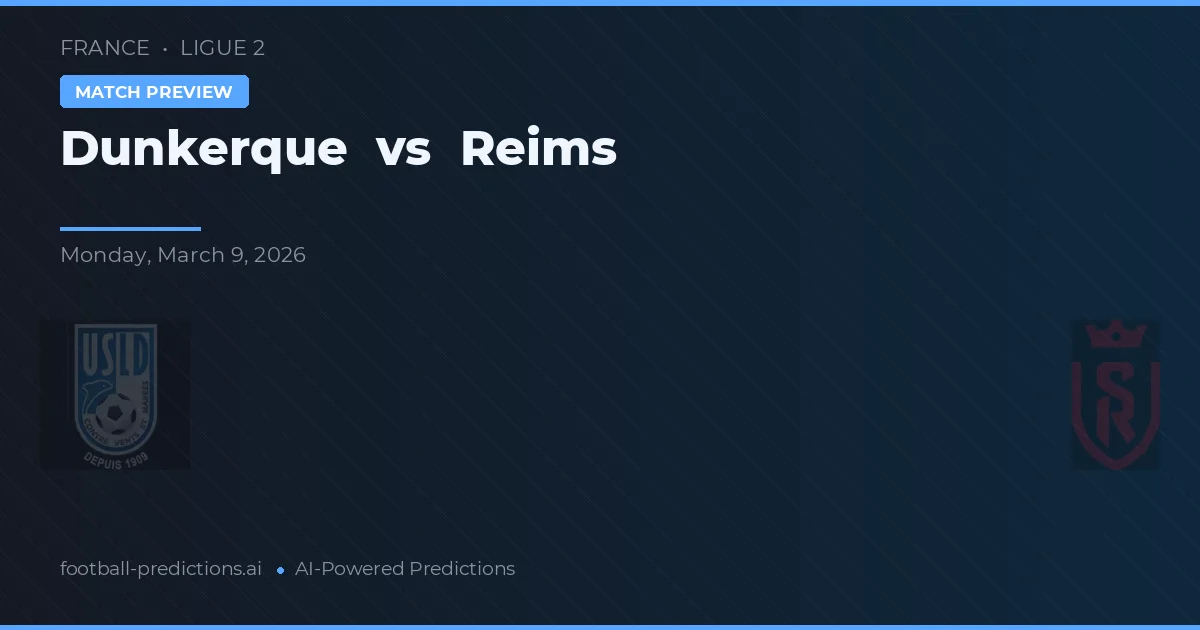 Dunkerque vs Reims — voorspelling en vooruitblik wedstrijd