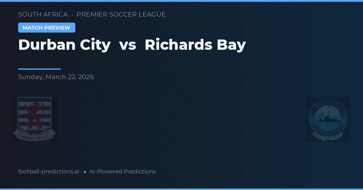Durban City vs Richards Bay — voorspelling en vooruitblik wedstrijd