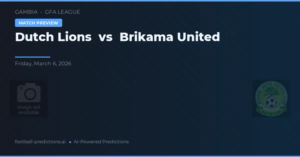 Dutch Lions vs Brikama United — voorspelling en vooruitblik wedstrijd