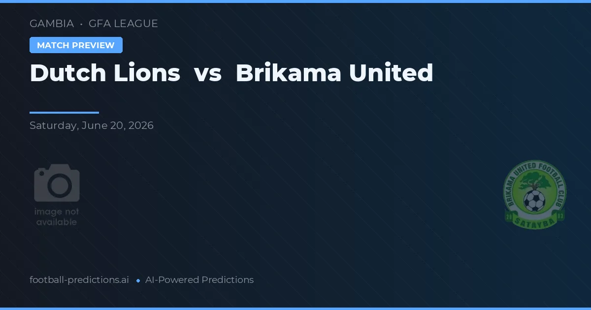 Dutch Lions vs Brikama United — voorspelling en vooruitblik wedstrijd