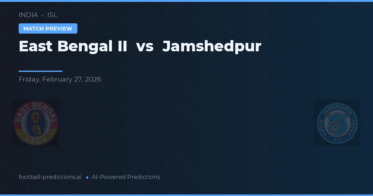East Bengal II vs Jamshedpur — voorspelling en vooruitblik wedstrijd