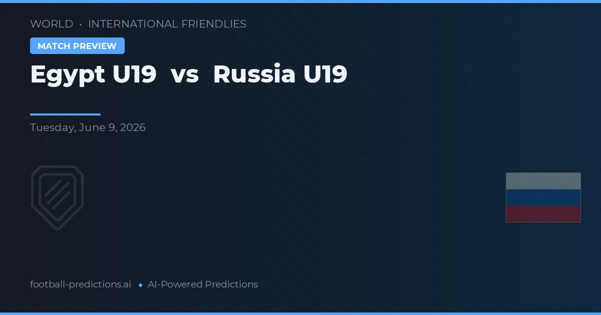 Egypt U19 vs Russia U19 — voorspelling en vooruitblik wedstrijd