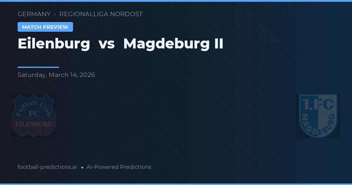 Eilenburg vs Magdeburg II — voorspelling en vooruitblik wedstrijd