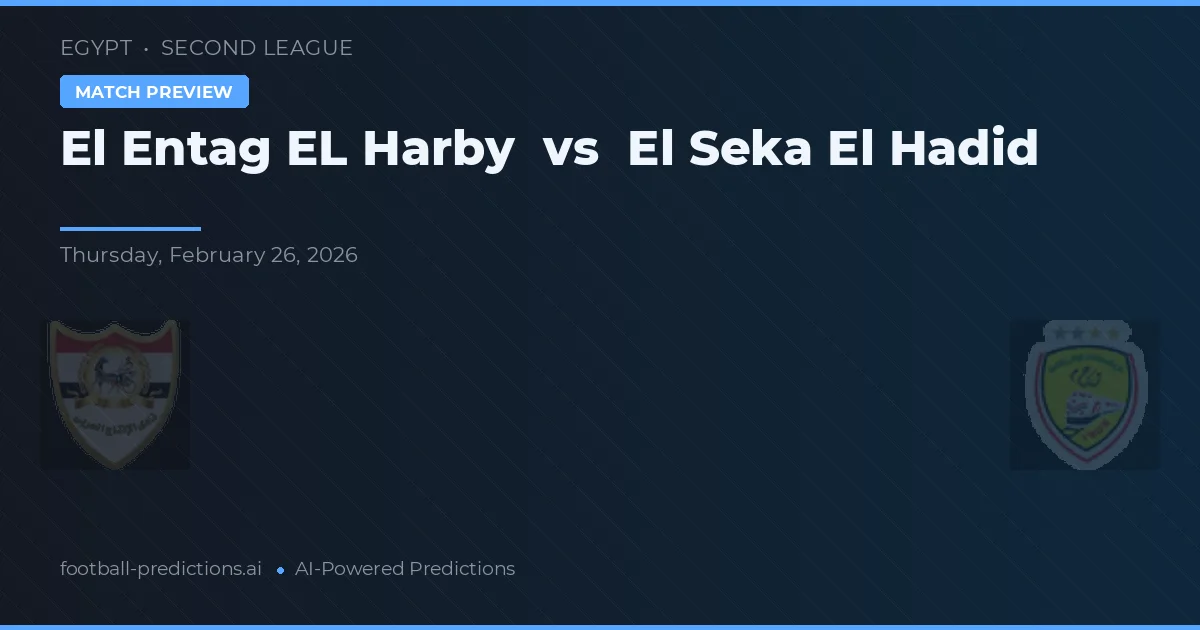 El Entag EL Harby vs El Seka El Hadid — voorspelling en vooruitblik wedstrijd