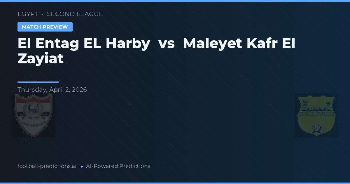 El Entag EL Harby vs Maleyet Kafr El Zayiat — voorspelling en vooruitblik wedstrijd