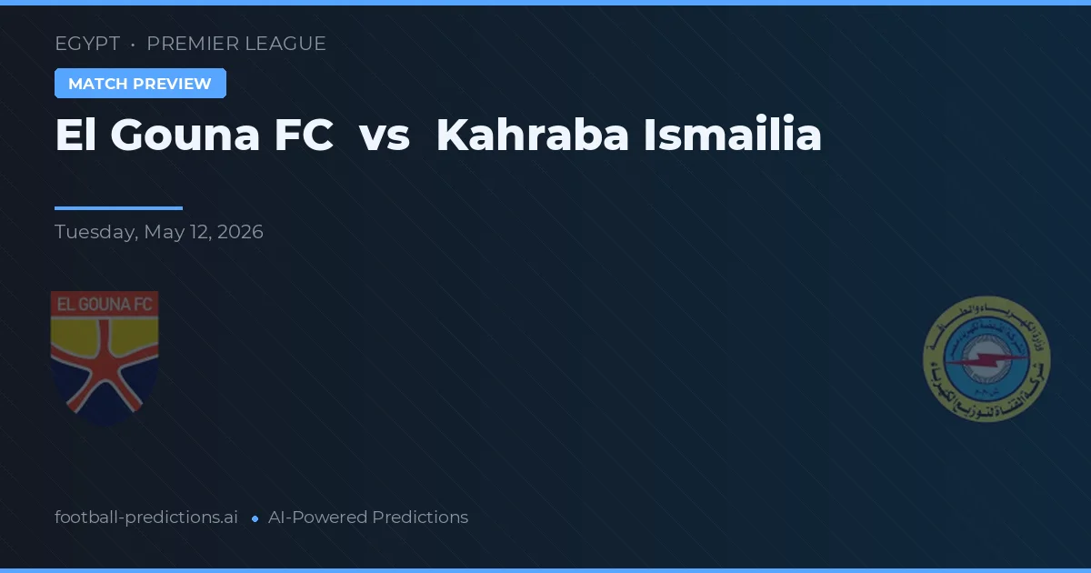 El Gouna FC vs Kahraba Ismailia — voorspelling en vooruitblik wedstrijd