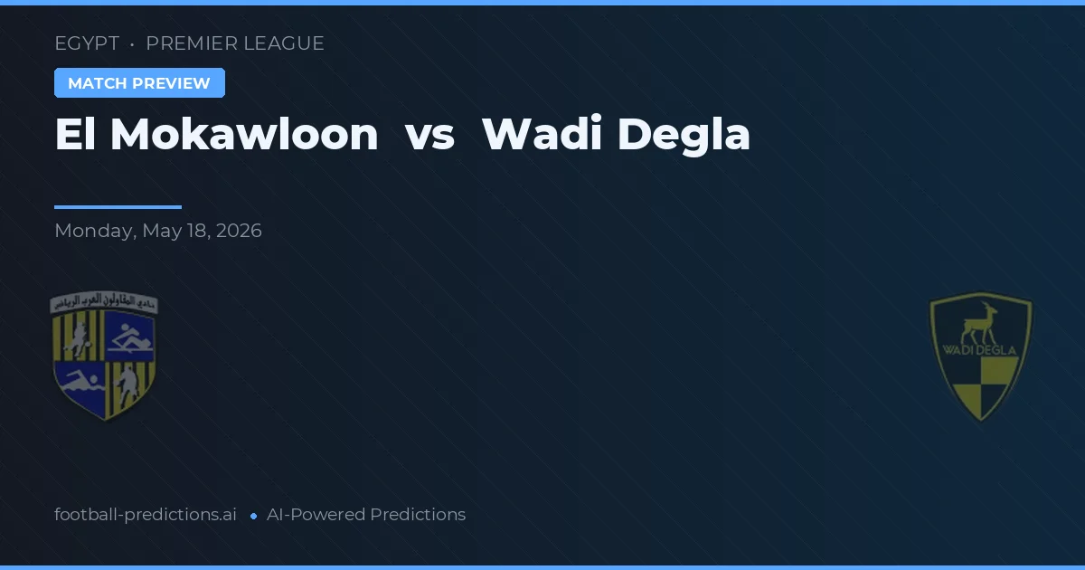 El Mokawloon vs Wadi Degla — voorspelling en vooruitblik wedstrijd