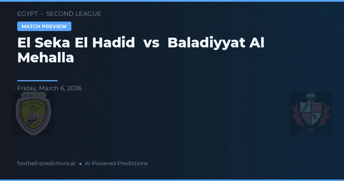 El Seka El Hadid vs Baladiyyat Al Mehalla — voorspelling en vooruitblik wedstrijd