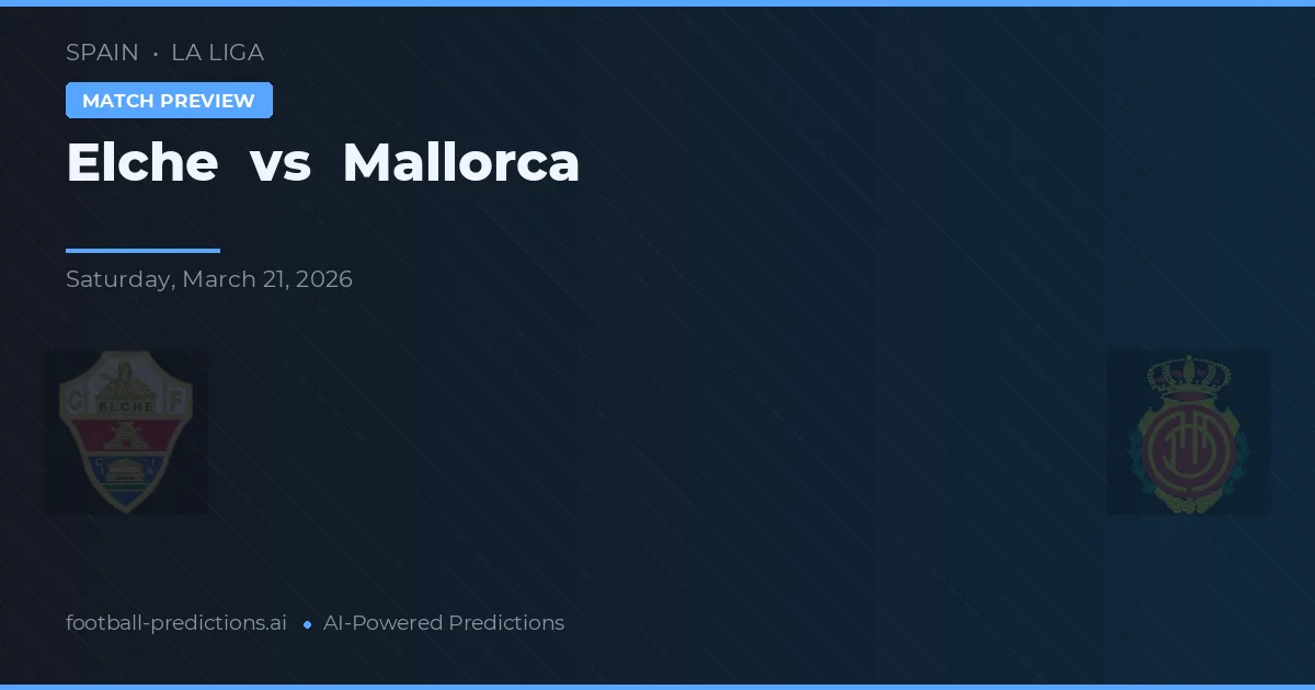 Elche vs Mallorca — voorspelling en vooruitblik wedstrijd