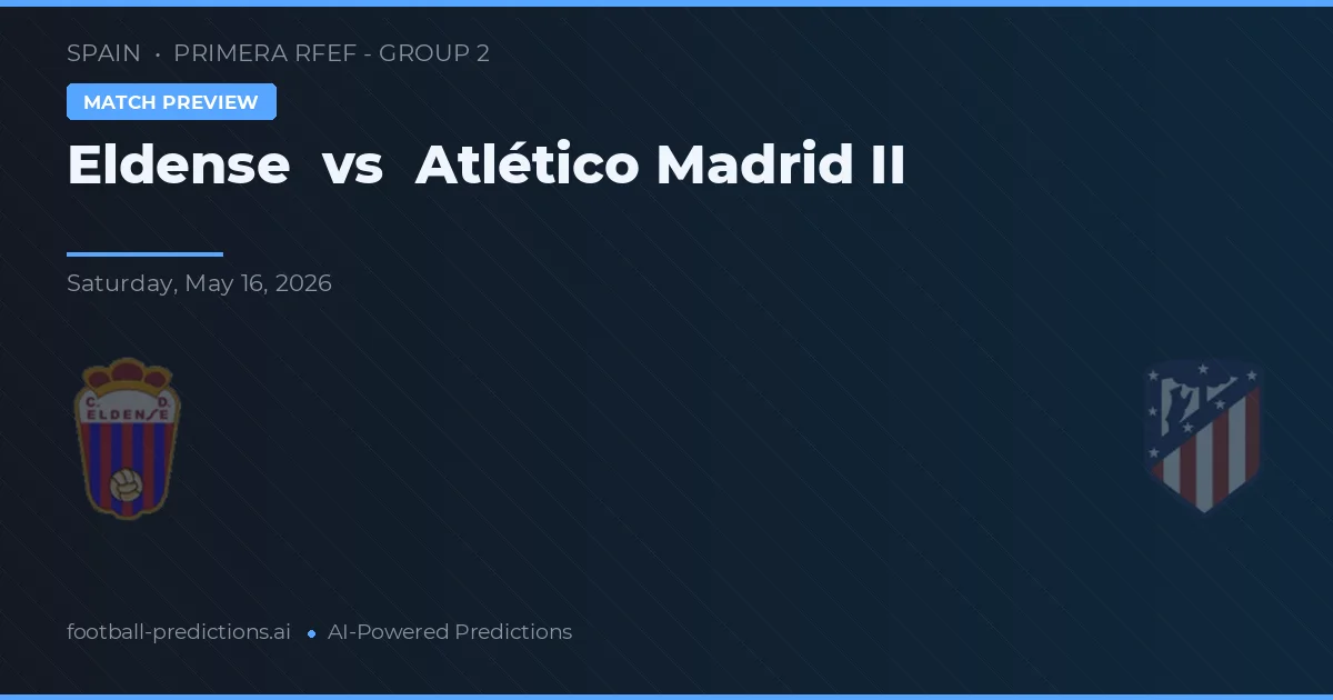 Eldense vs Atlético Madrid II — voorspelling en vooruitblik wedstrijd