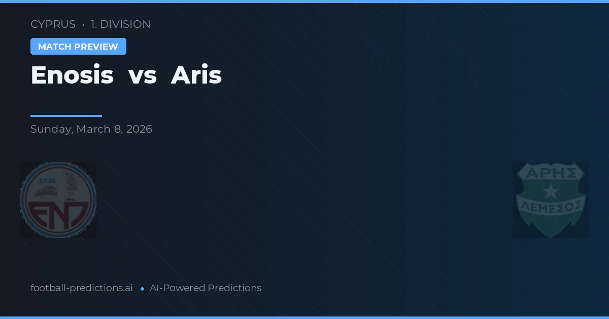 Enosis Neon Paralimni vs Aris Limassol — voorspelling en vooruitblik wedstrijd