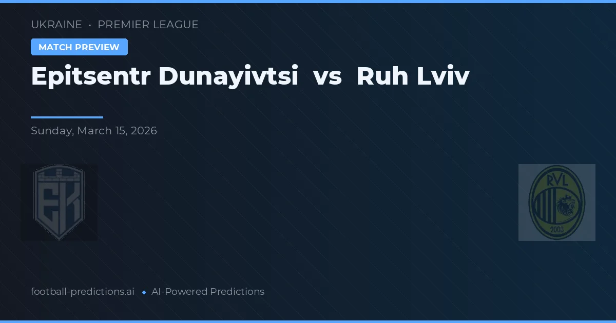 Epitsentr Dunayivtsi vs Ruh Lviv — voorspelling en vooruitblik wedstrijd