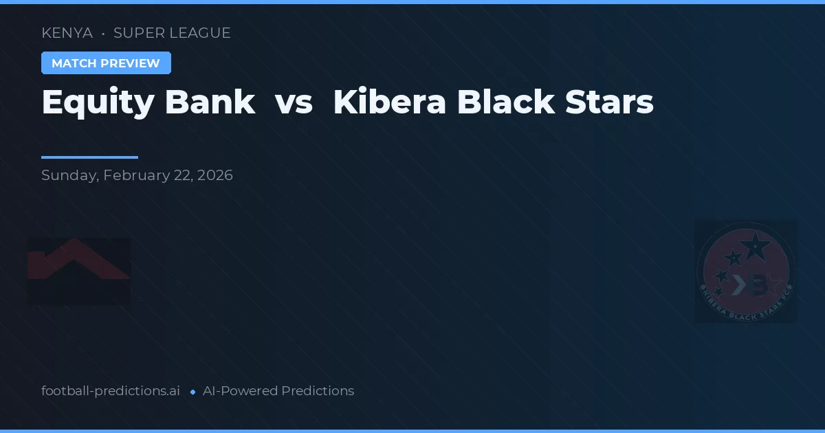 Equity Bank vs Kibera Black Stars — voorspelling en vooruitblik wedstrijd
