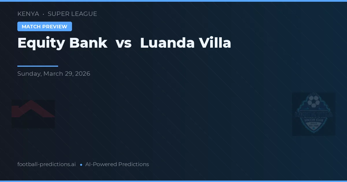 Equity Bank vs Luanda Villa — voorspelling en vooruitblik wedstrijd