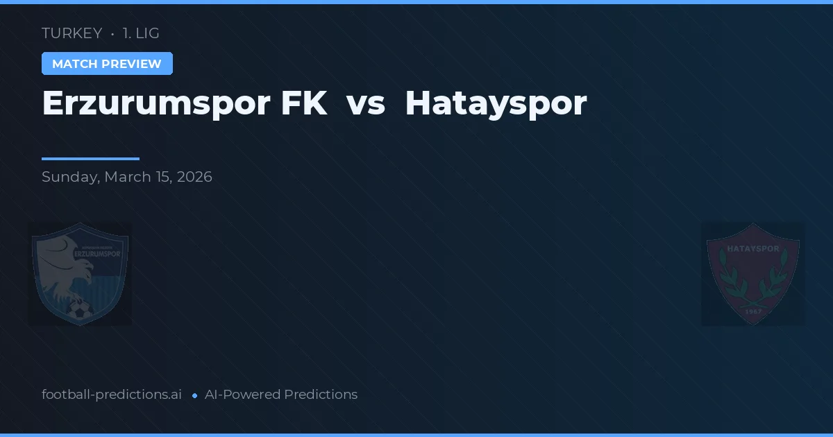 Erzurumspor FK vs Hatayspor — voorspelling en vooruitblik wedstrijd