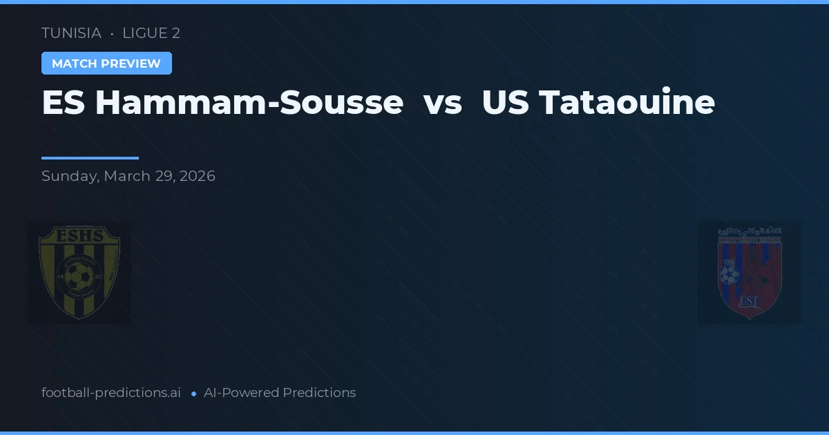 ES Hammam-Sousse vs US Tataouine — voorspelling en vooruitblik wedstrijd