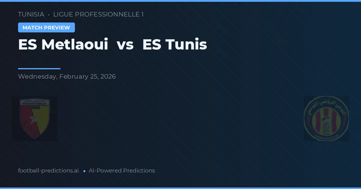ES Metlaoui vs ES Tunis — voorspelling en vooruitblik wedstrijd