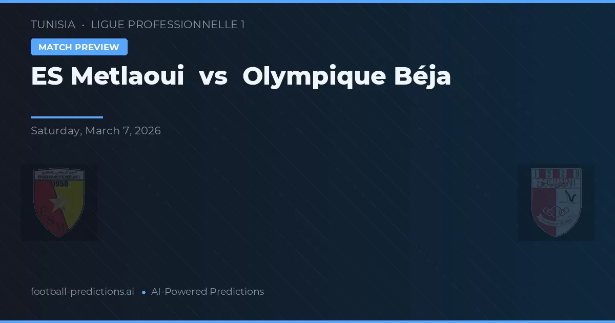 ES Metlaoui vs Olympique Béja — voorspelling en vooruitblik wedstrijd