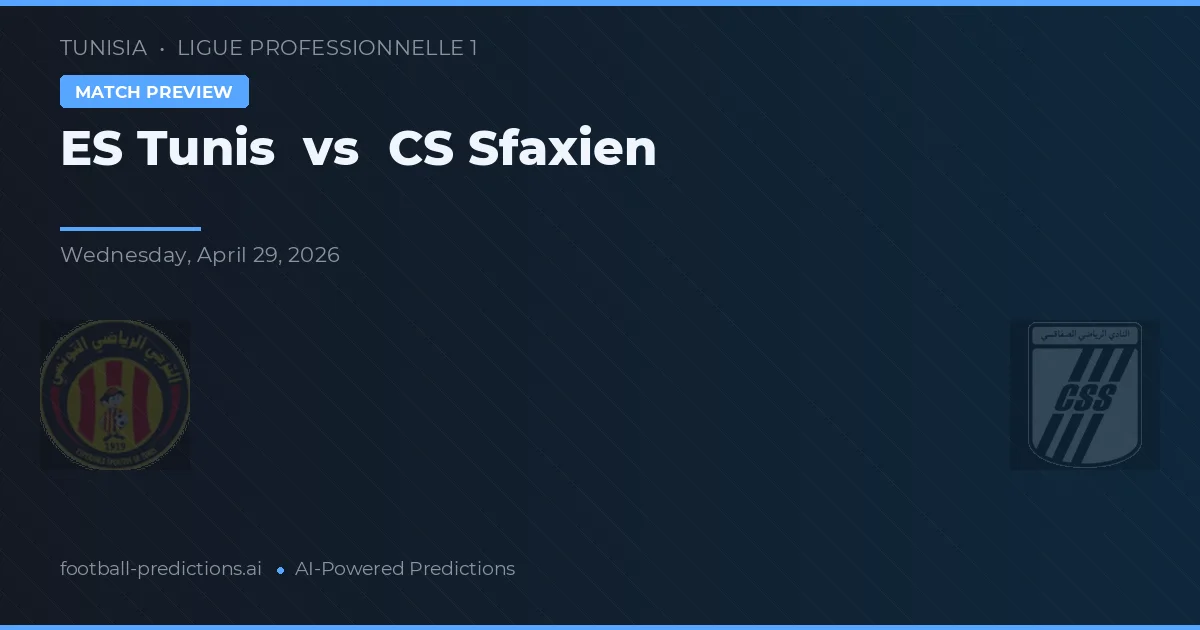 ES Tunis vs CS Sfaxien — voorspelling en vooruitblik wedstrijd