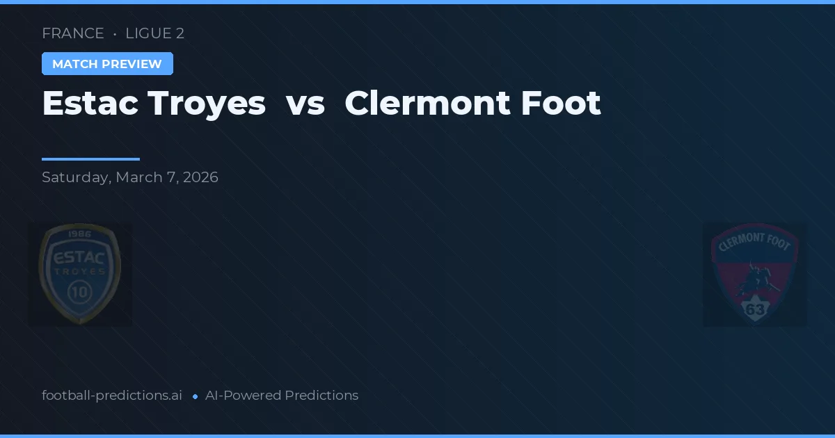 Estac Troyes vs Clermont Foot — voorspelling en vooruitblik wedstrijd