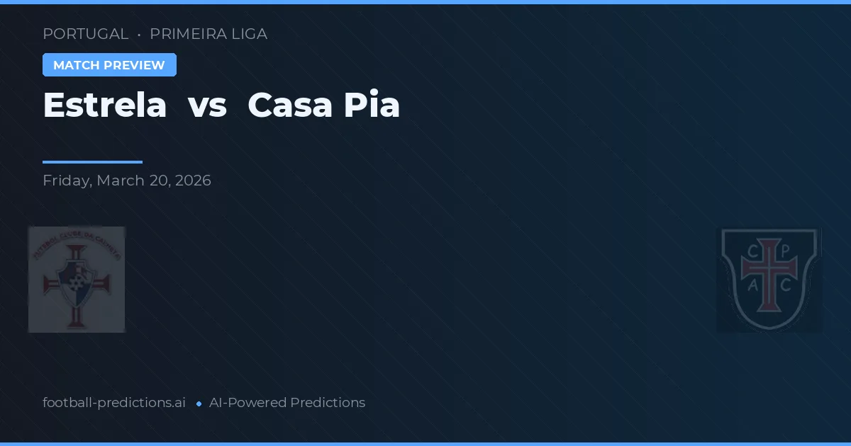 Estrela vs Casa Pia — voorspelling en vooruitblik wedstrijd