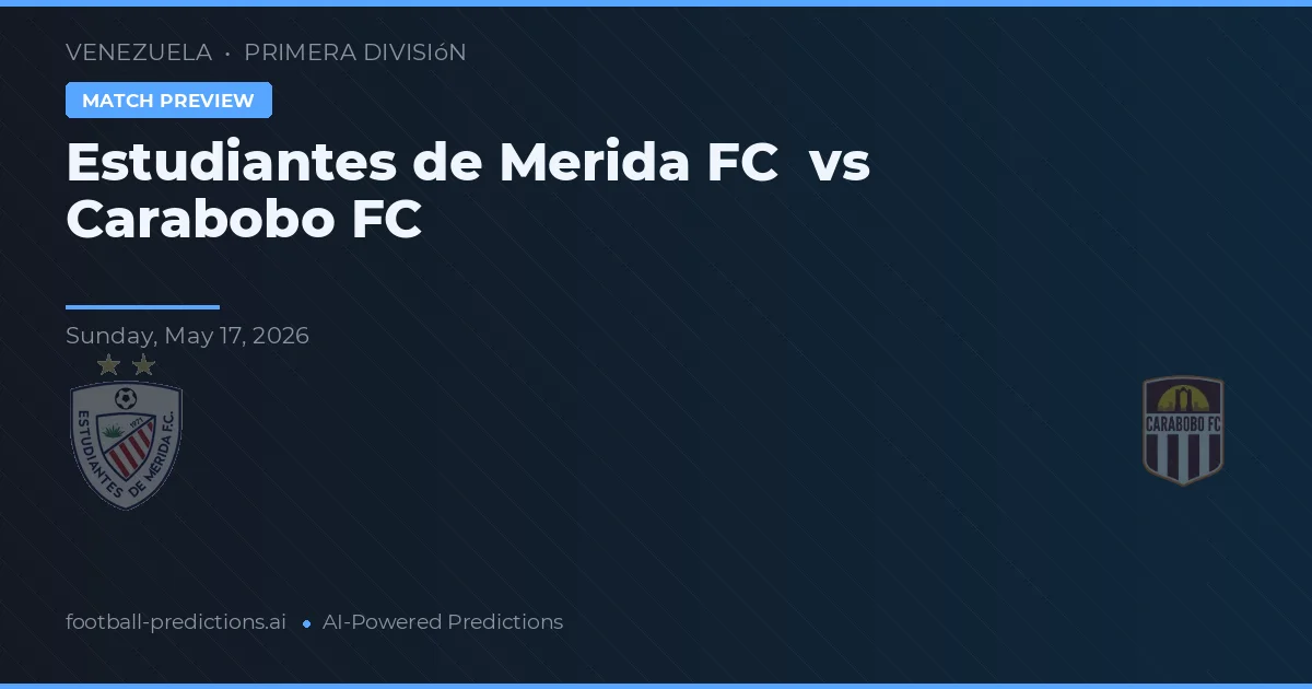 Estudiantes de Mérida FC vs Carabobo FC — voorspelling en vooruitblik wedstrijd