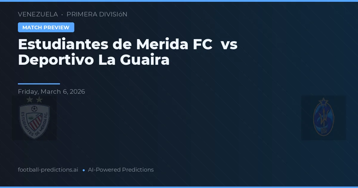 Estudiantes de Mérida FC vs Deportivo La Guaira — voorspelling en vooruitblik wedstrijd