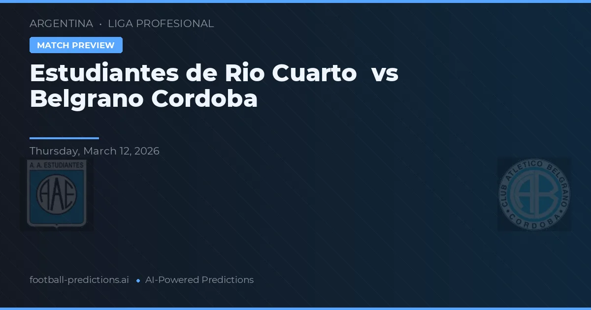 Estudiantes de Río Cuarto vs Belgrano Córdoba — voorspelling en vooruitblik wedstrijd