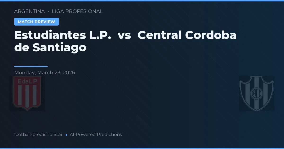 Estudiantes La Plata vs Central Córdoba de Santiago — voorspelling en vooruitblik wedstrijd