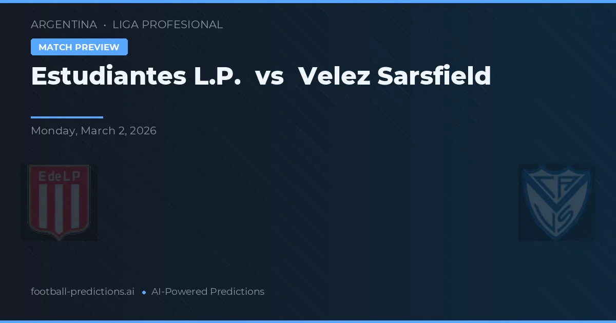 Estudiantes La Plata vs Vélez Sarsfield — voorspelling en vooruitblik wedstrijd