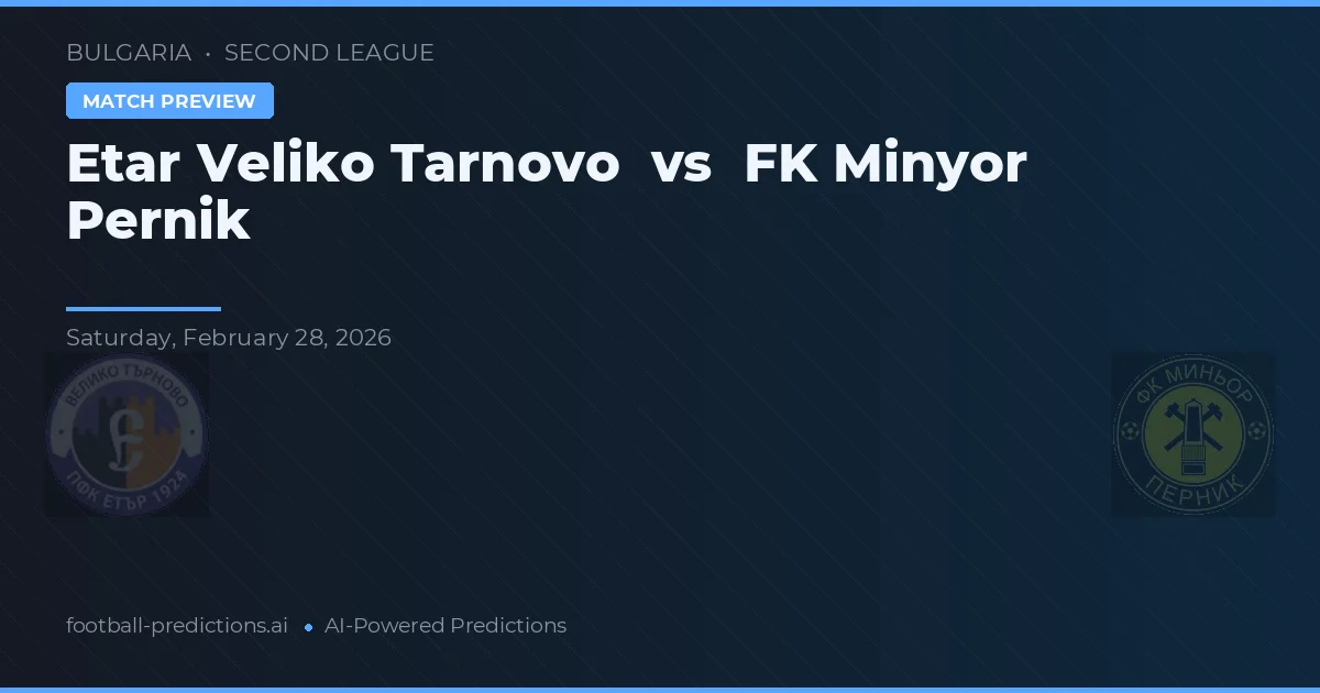 Etar Veliko Tarnovo vs FK Minyor Pernik — voorspelling en vooruitblik wedstrijd