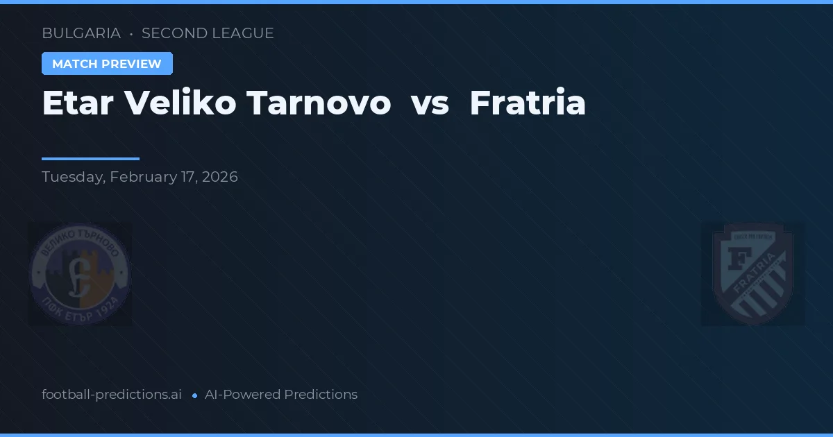 Etar Veliko Tarnovo vs Fratria — voorspelling en vooruitblik wedstrijd