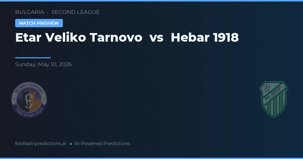 Etar Veliko Tarnovo vs Hebar 1918 — voorspelling en vooruitblik wedstrijd
