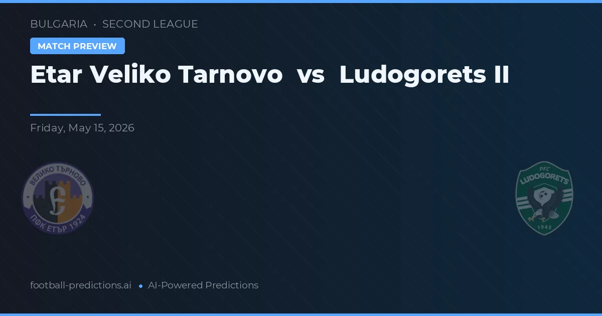 Etar Veliko Tarnovo vs Ludogorets II — voorspelling en vooruitblik wedstrijd