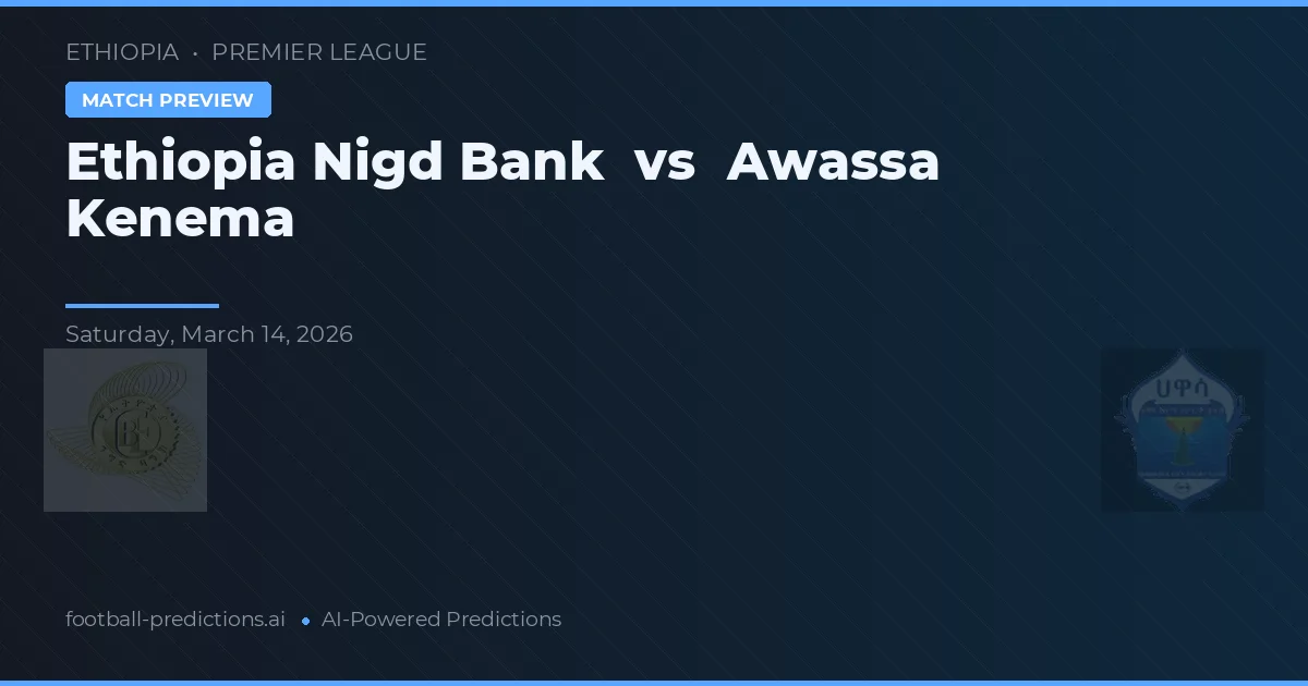 Ethiopia Nigd Bank vs Awassa Kenema — voorspelling en vooruitblik wedstrijd