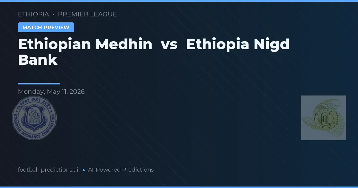 Ethiopian Medhin vs Ethiopia Nigd Bank — voorspelling en vooruitblik wedstrijd
